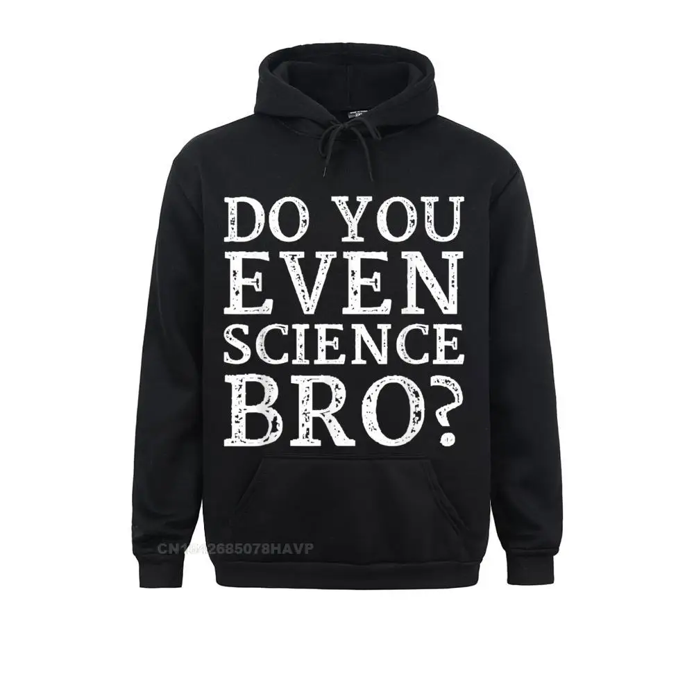 Do You Even Science Bro Hoodie Brand New Long Sleeve Custom Sweatshirts Mens Hoodies Design Hoods Mother Day