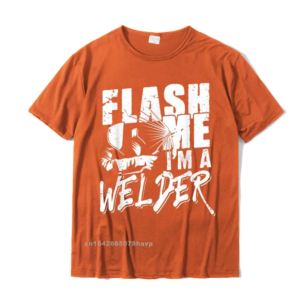 Mens Flash Me Im A Welder - Funny Welding Gift Idea T-Shirt Top T-Shirts Fashionable Print Cotton Men's Tops T Shirt Custom