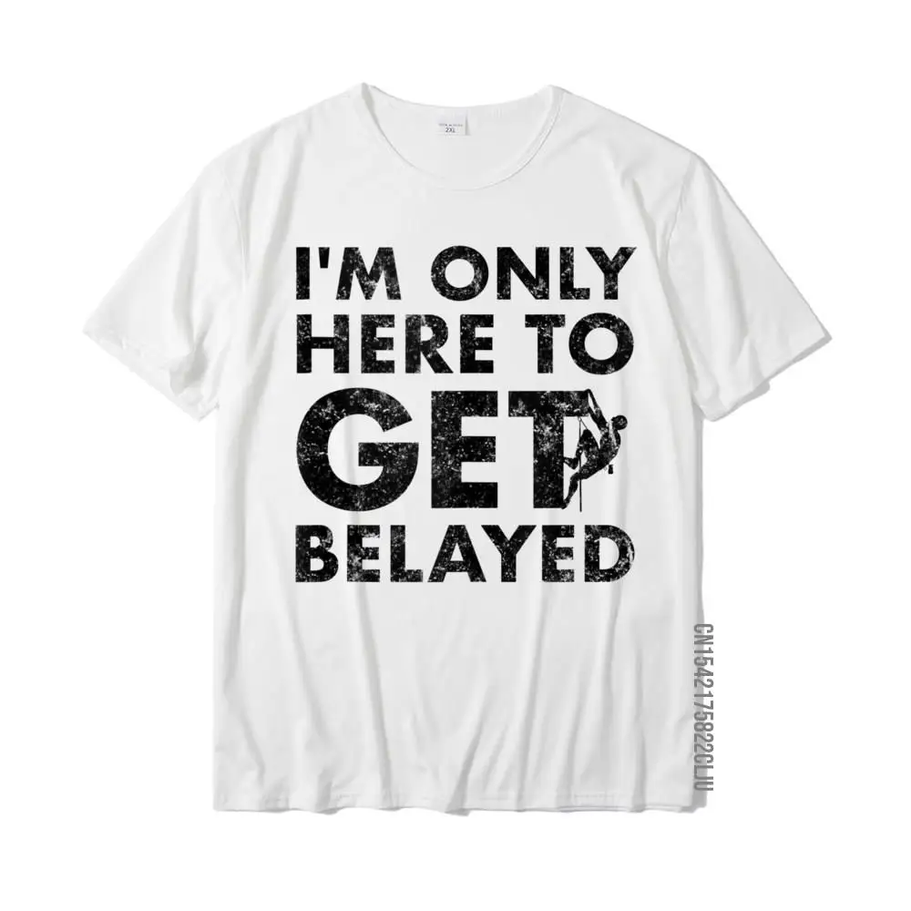 Funny Rock Climber Gift - Get Belayed - Rock Climbing Men Fitted Casual Tops Shirts Cotton T Shirts Geek