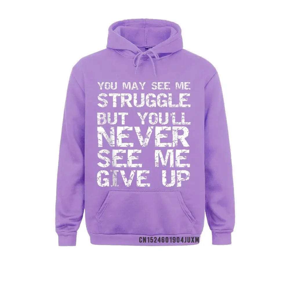 Gift You May See Me Struggle But You'll Never See Me Give Up Hoody Sweatshirts For Women Gift Labor Day Hoodies Sportswears