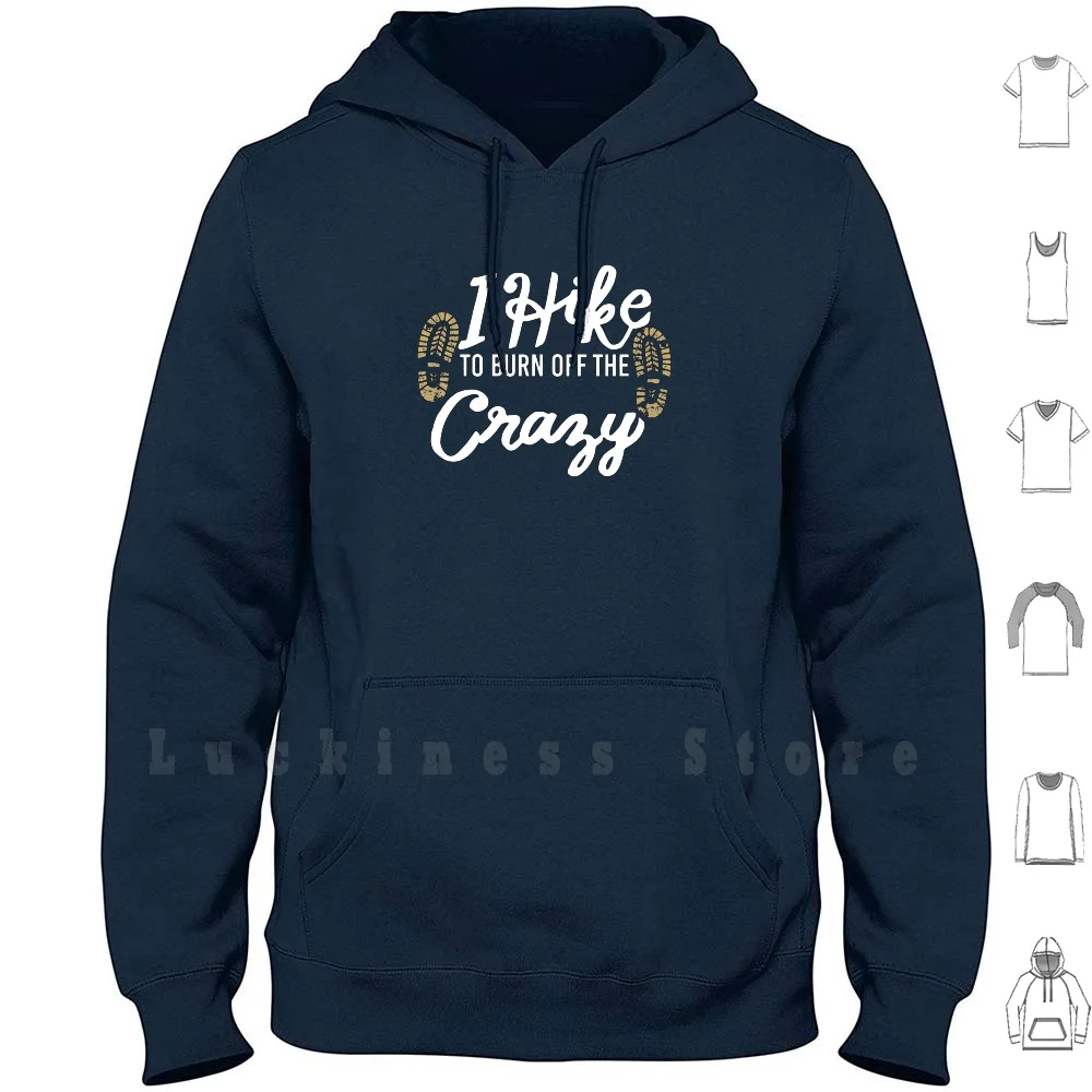 I Hike To Burn Off The Crazy Mountains Nature Outdoor Hoodies Long Sleeve Mountains Nature Walk Climb Trees Air Sports