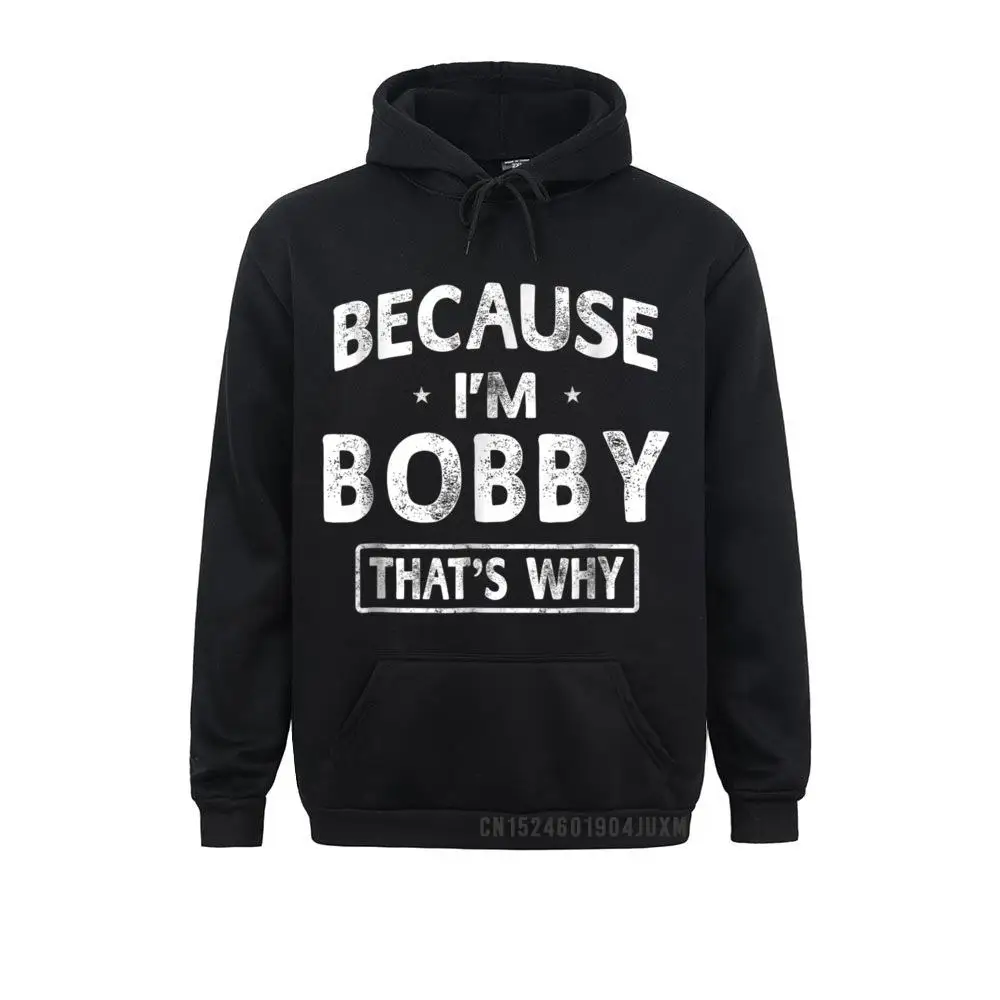 

Hoodies Hoods Because Im Bobby Funny Novelty Gifts Name Hooded Tops April FOOL DAY Long Sleeve Men Sweatshirts Design Fitted