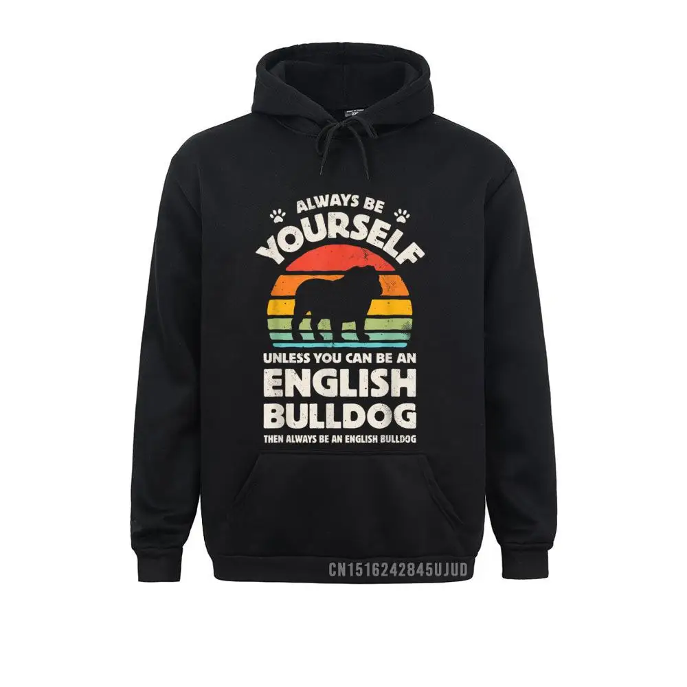 English Bulldog Always Be Yourself Retro 60s 70s Dog Pullover Hoodies Mother Day Student Sweatshirts Europe 2021 New