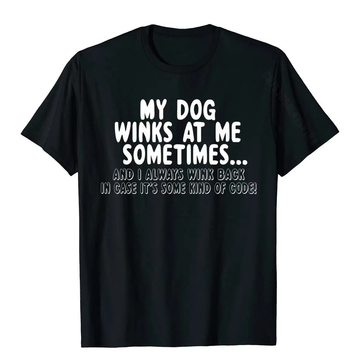 Dog Lover Funny Gift My Dog Winks At Me Sometimes Premium T-Shirt Tops Tees Prevailing Cotton Man T Shirt