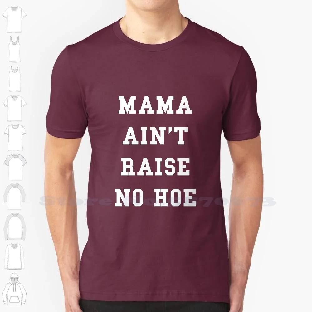 Mama Ain'T Raised No Hoe 100% Cotton T-Shirt 2 Chainz Proud Offset Migos Hip Hop Yg Bompton Mother Mamma