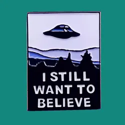 I Still Want To Believe Lapel Enamel Pins Collect Metal Cartoon Brooch Badges Backpack Collar Adorn Women Fashion Jewelry Gifts