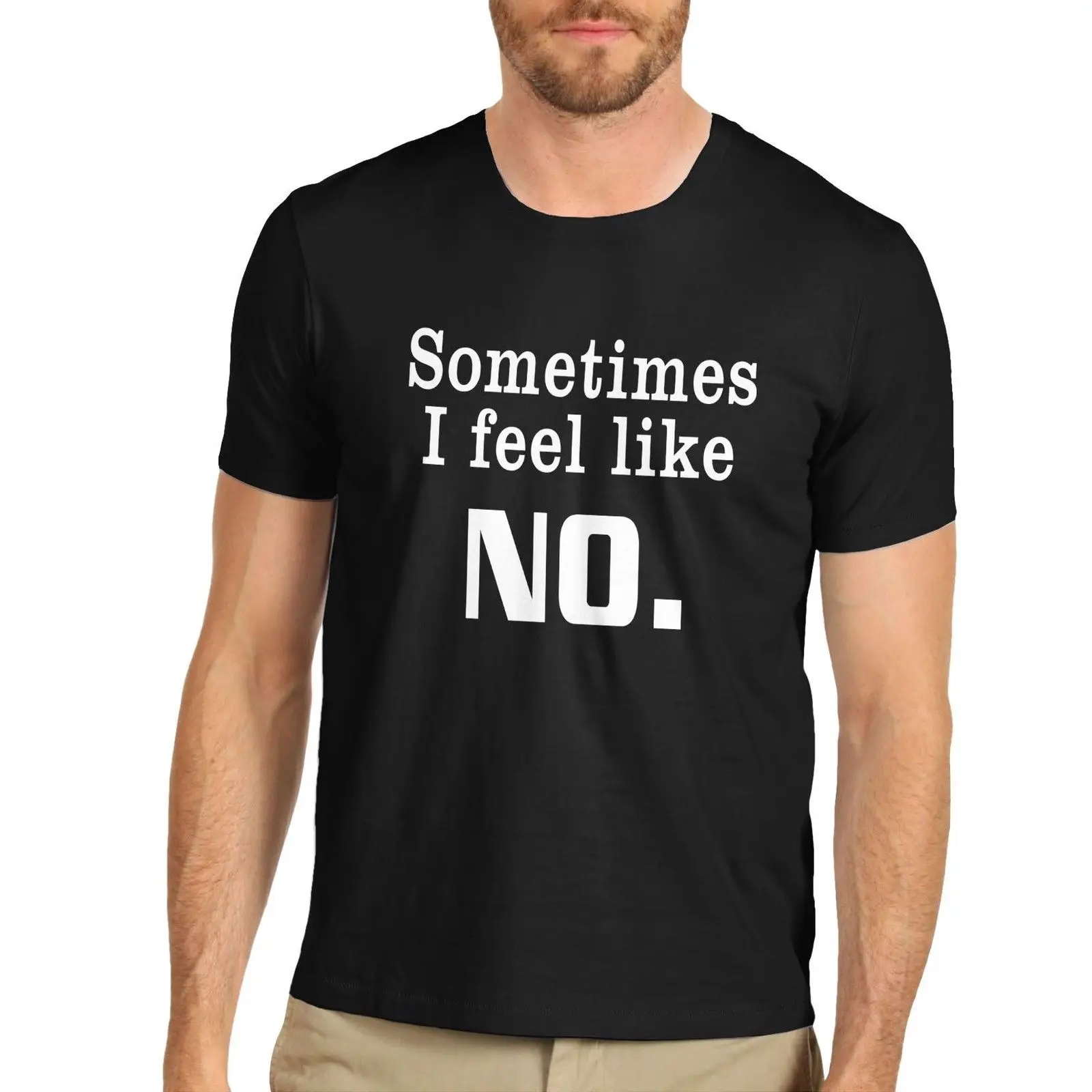 

Sometimes I Feel Like No. Funny Slogan Printed T-Shirt Cotton O-Neck Short Sleeve Mens T Shirt New Size S-3XL