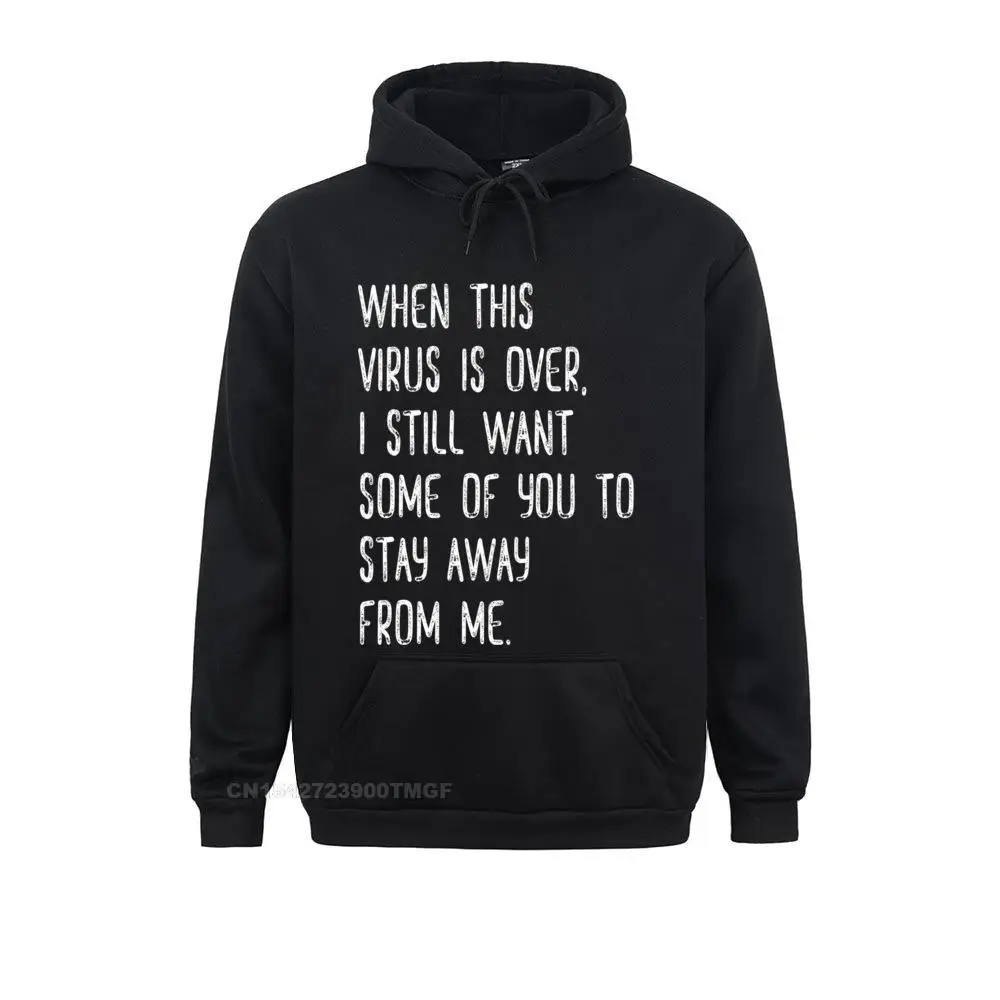 

On Sale Men's Hoodies When This Virus Is Over Stay Away From Me Funny Sarcastic Hoodie Sportswears Funny