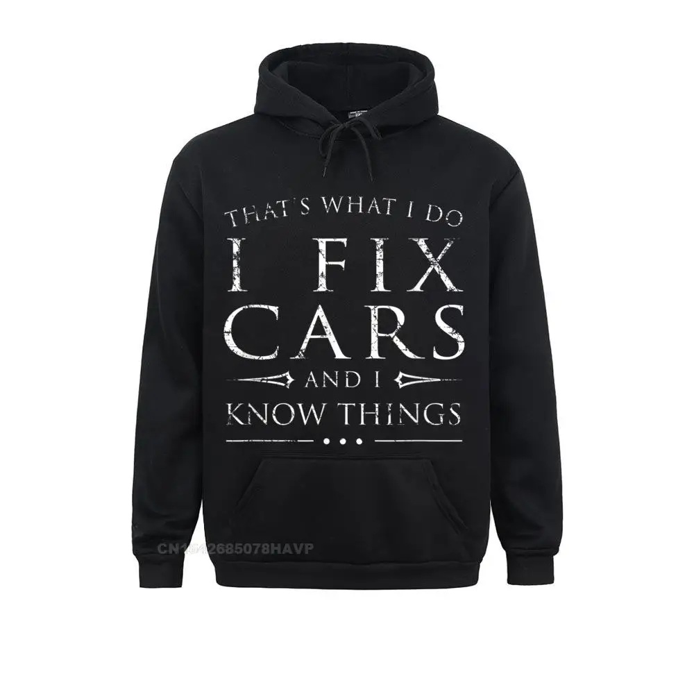 

I Fix Cars And I Know Things Shirt Funny Sarcastic Gift Sweatshirts Summer/Fall Crazy Hoodies Long Sleeve Cute Clothes Mens