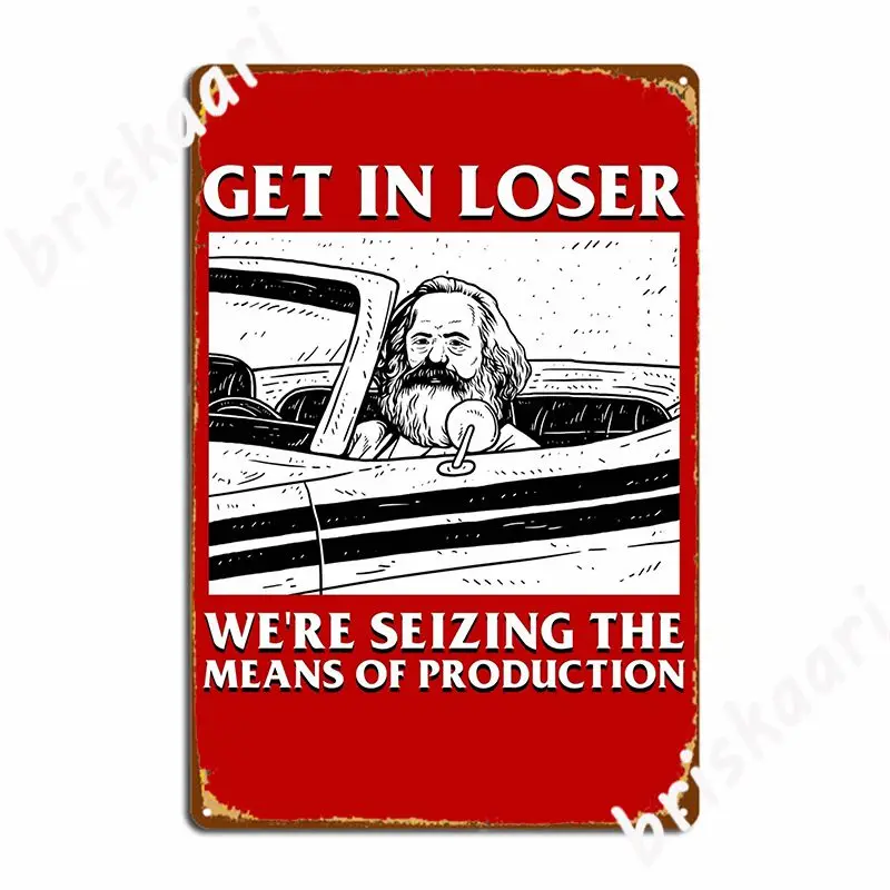 Get In Loser We Re Seizing The Means Of Production Metal Plaque Poster Wall Mural Club Bar Poster Funny Tin Sign Poster