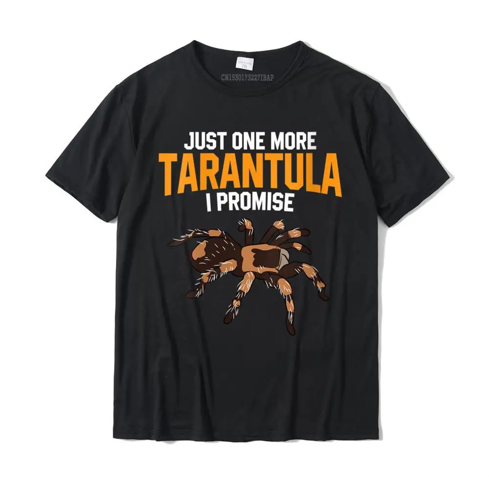 Womens Just One More Tarantula I Promise Funny Spider Lover T-Shirt Casual Tops Shirt Cotton Men T Shirt Casual Fashionable