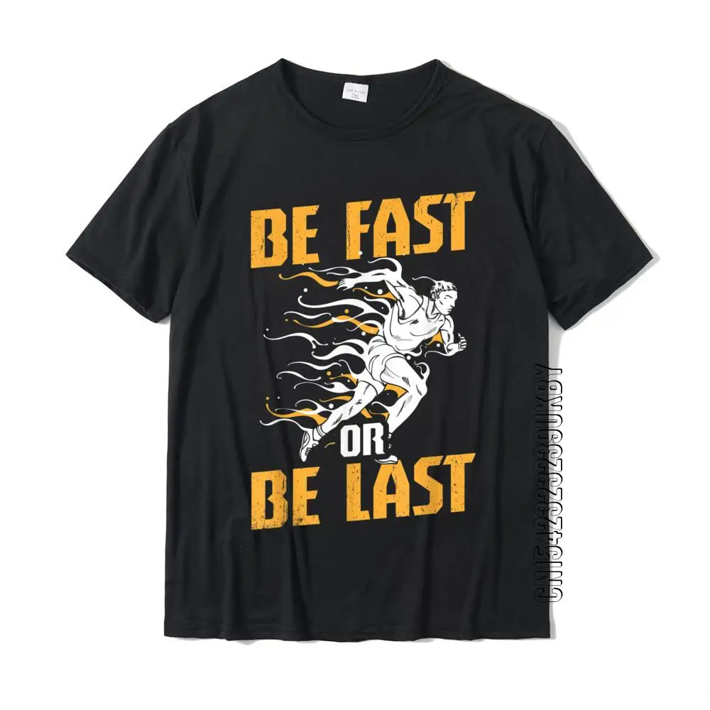 

Funny Track And Field Design Be Fast Or Be Last T-Shirt Simple Style T Shirt Cotton Men Tops Shirts Simple Style