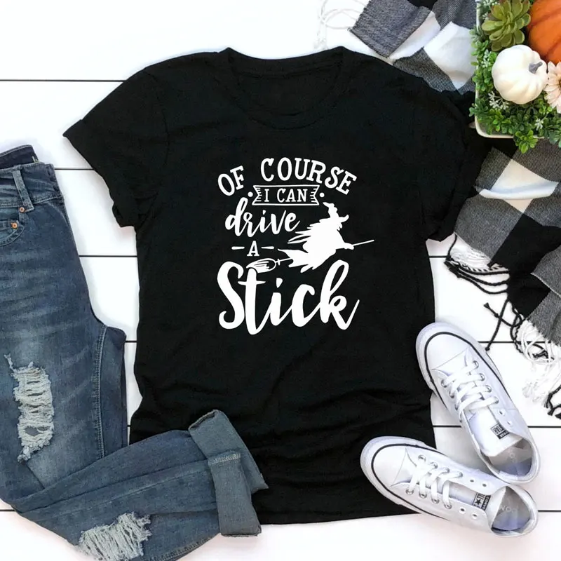 Of Course I Can Drive A Stick T-shirt Funny Witch Queen Halloween Party Tshirt Fashion Women Graphic Tumblr Tees Tops Drop Ship