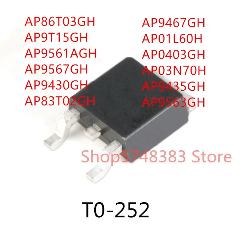 

10PCS AP86T03GH AP9T15GH AP9561AGH AP9567GH AP9430GH AP83T02GH AP9467GH AP01L60H AP0430GH AP03N70H AP9435GH AP9563GH TO-252