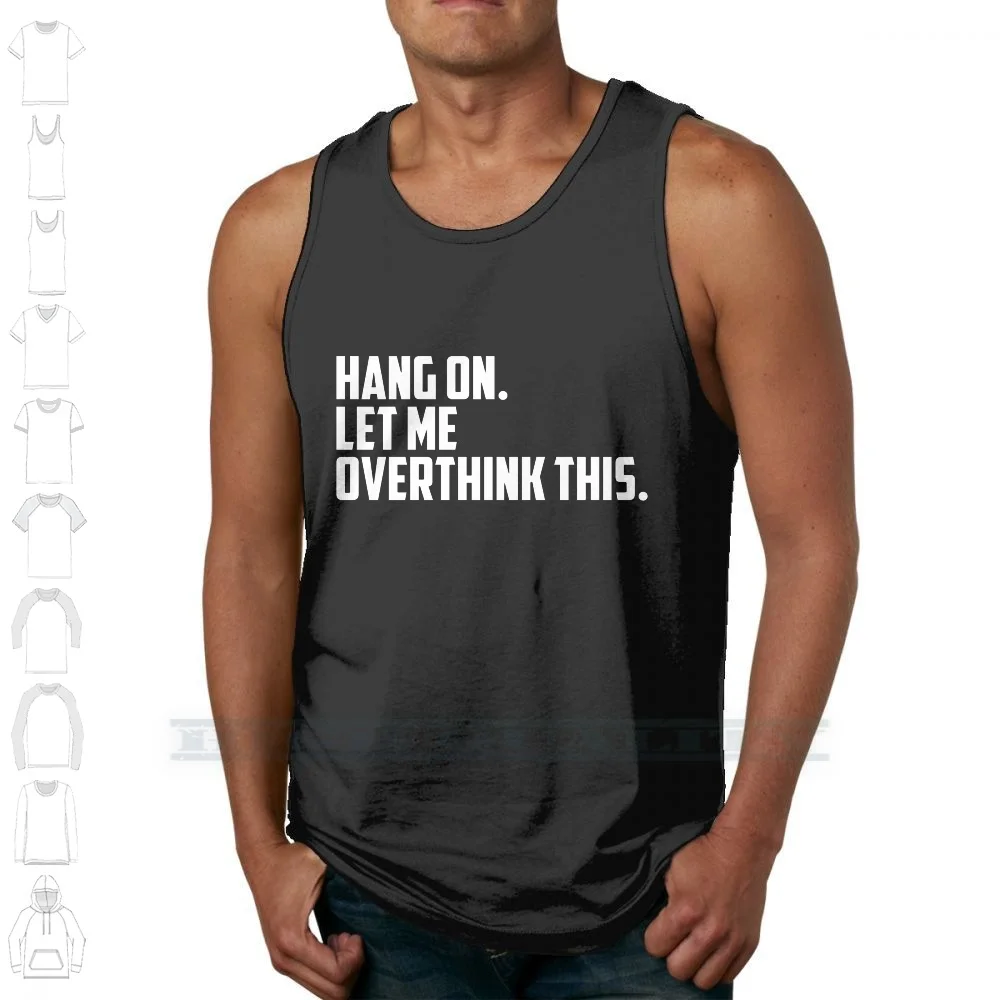 Hang On , Let Me Overthink This 100% Cotton T Shirt Hang On Let Me Overthink This Text White Hold On Tee Short Sleeve Long image 4