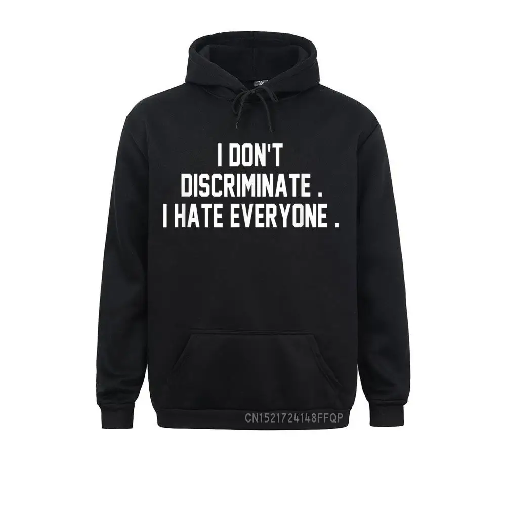 

I Don't Discriminate I Hate Everyone Hooded Tops Anti-Social Gift Pullover Family Hoodies Long Sleeve Mens Sweatshirts