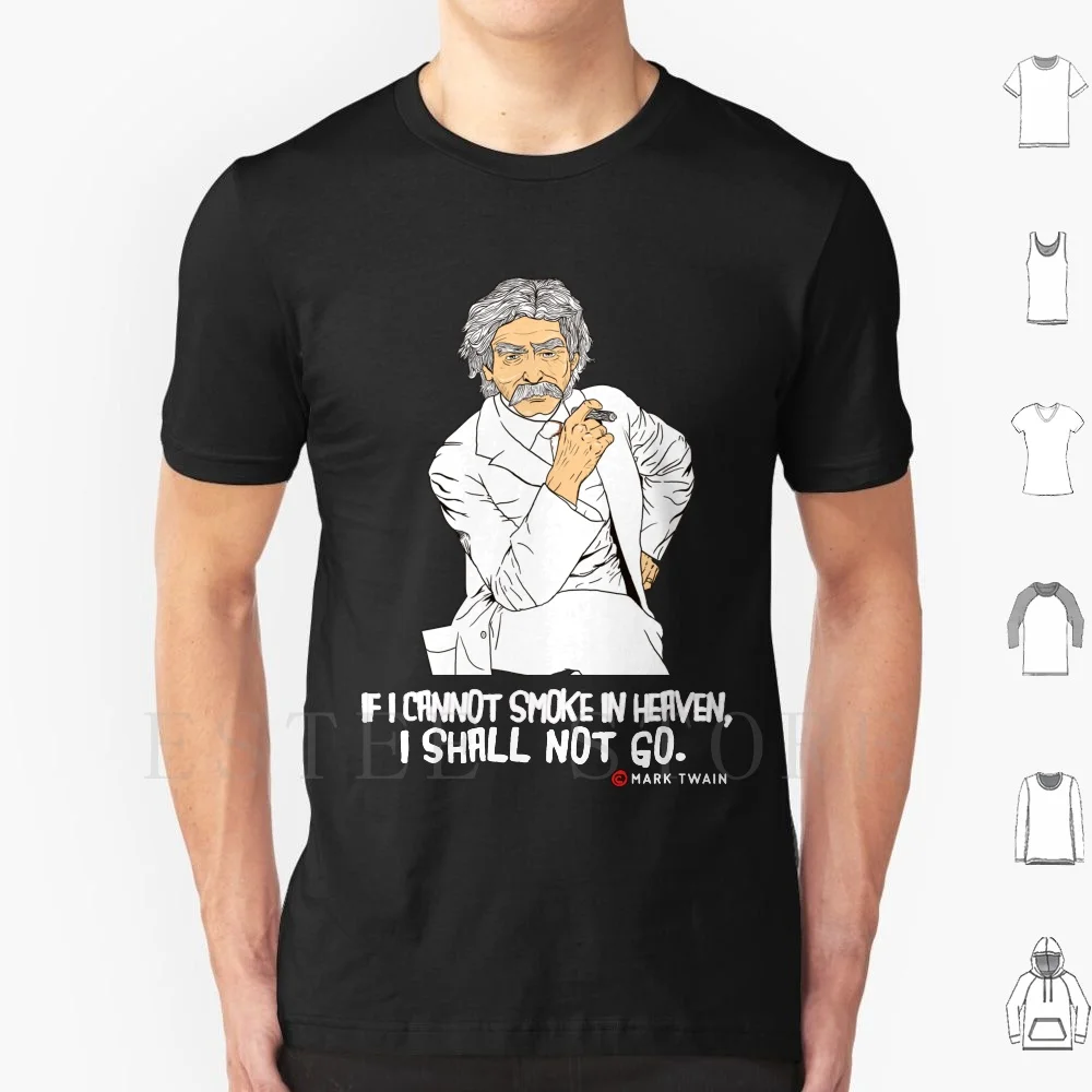 If I Cannot Smoke In Heaven , I Shall Not Go [ 3 ] T Shirt DIY Big Size 100% Cotton Cigars Cigar Smoking Tobacco Mark Twain