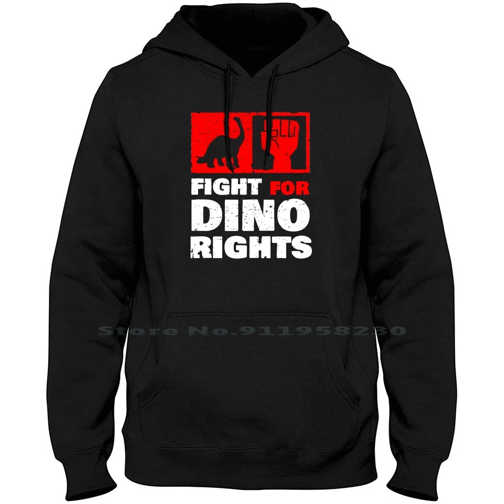 Fight For Dino Rights Men Women Hoodie Pullover Sweater 6XL Big Size Cotton Rights Right Fight Dino Rig No