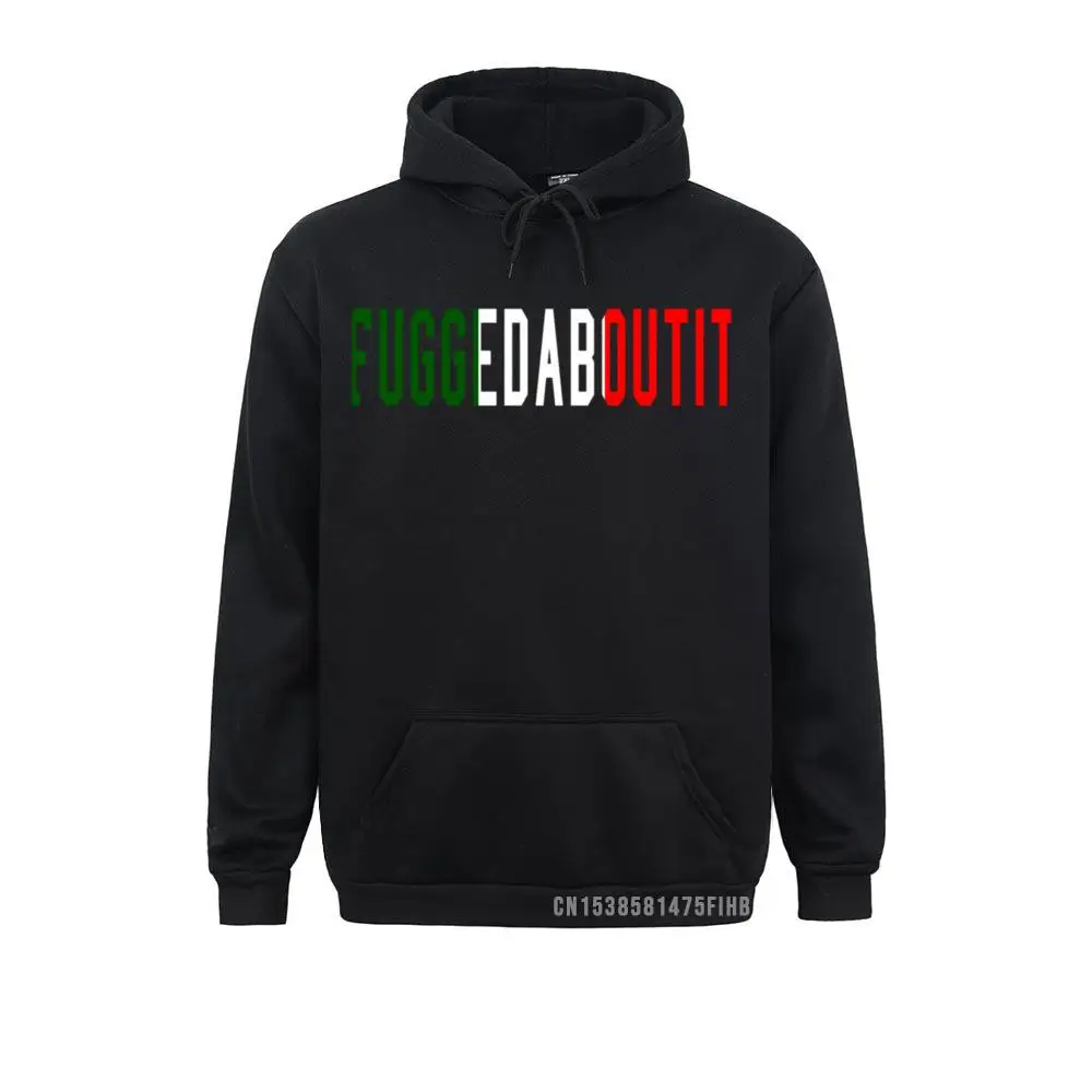 

Funny Italian Sayings Fuggedaboutit Pullover Hoodie Hoodies Hoods New Design Japan Style Men Sweatshirts High Street