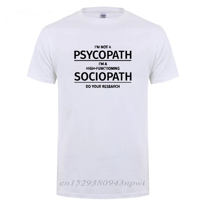 Men Clothing I\'m Not A Psychopath I\'m A High Functioning Sociopath Do Your Research Printed Funny Cotton T Shirt T-shirt Tshirt