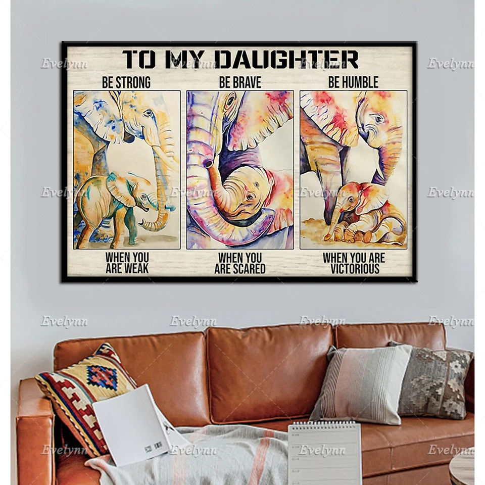 

Elephant Lovers Poster Gift For Daughter From Dad Mom To My Daughter Be Strong When You Are Weak Wall Art Prints Home Decor