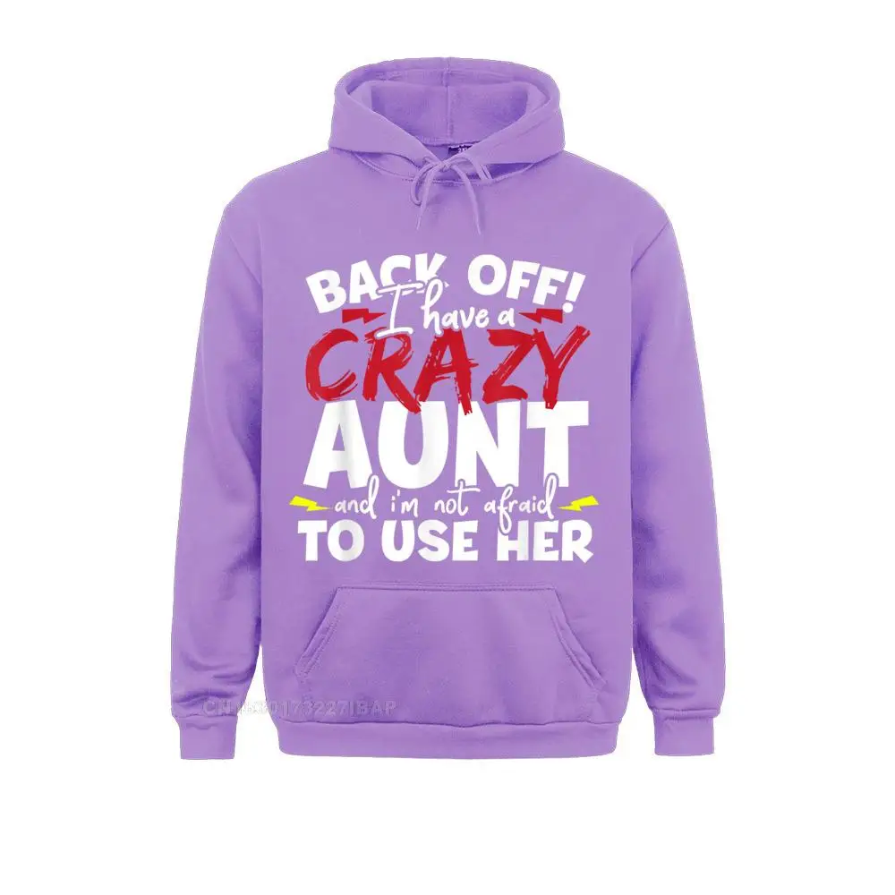 Back Off I Have A Crazy Aunt Nieces And Nephews Hoodie New Fashion Men Sweatshirts Simple Style Hoodies Japan Style Clothes Fall