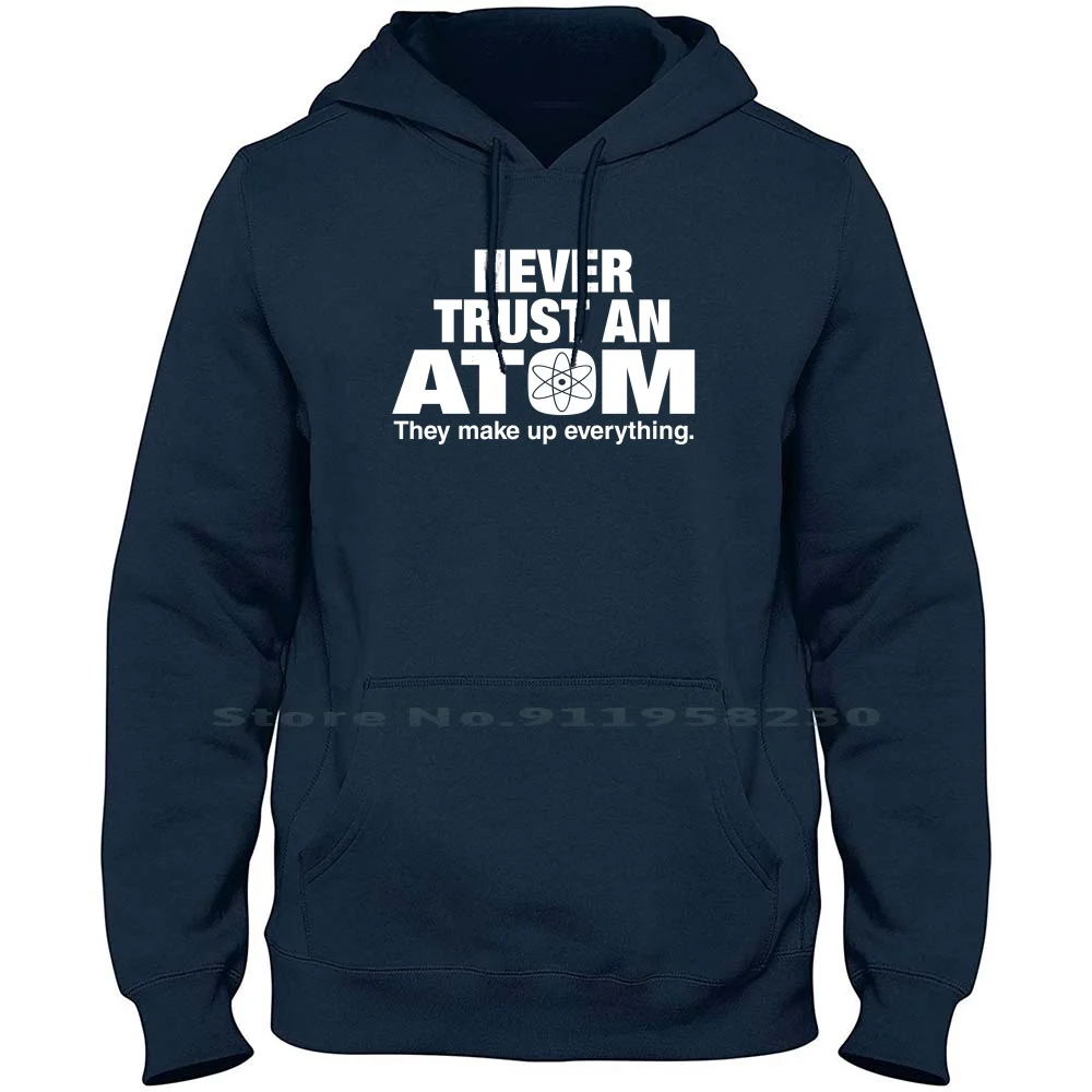 Never Trust An Atom Hoodie Sweater Cotton Scientific Classroom Chemistry Teaching Biology Student Nuclear Physics Atomic Newton