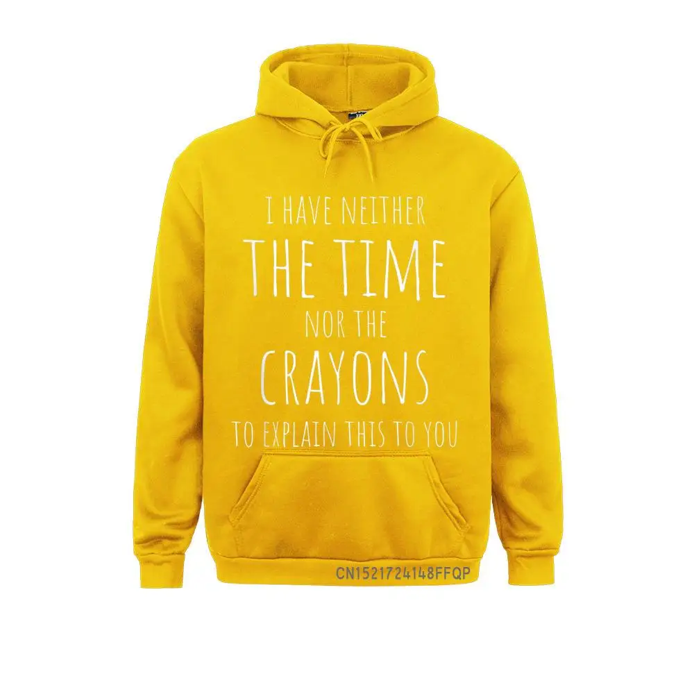 I Have Neither The Time Nor The Crayons To Explain This Pullover Sweatshirts 2021 Newest Hoodies 3D Style For Men