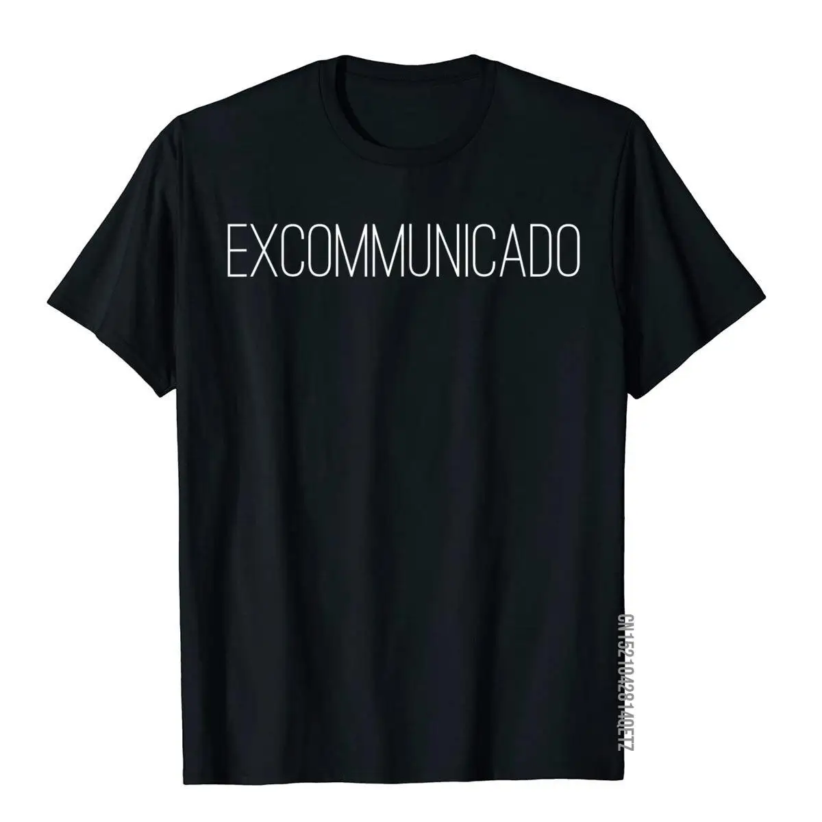 Excommunicado T-Shirt Novelty Excommunicated Gift T-Shirt Cotton Men T Shirts Customized Tees Funky Personalized