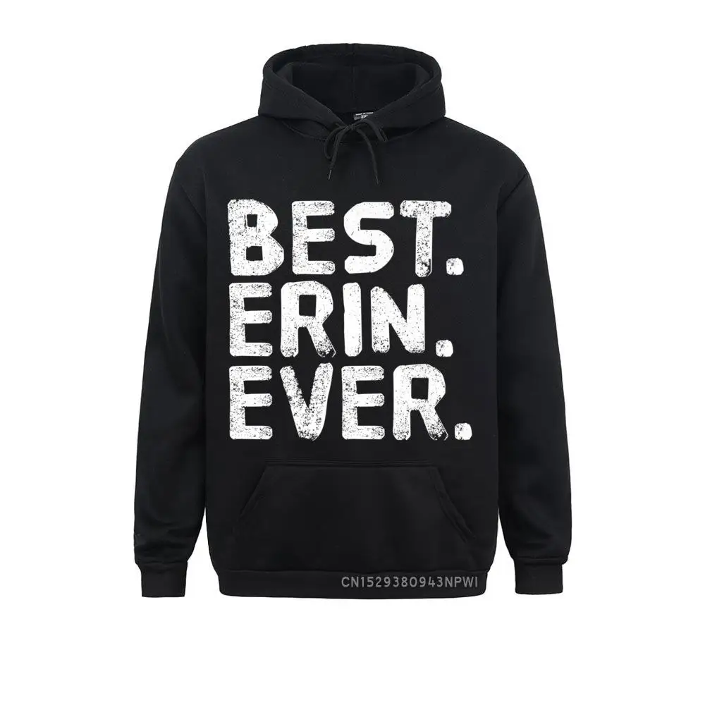 

BEST. ERIN. EVER. Funny Name Joke Gift Idea Pullover Printed On Sweatshirts For Men Labor Day Hoodies Oversized