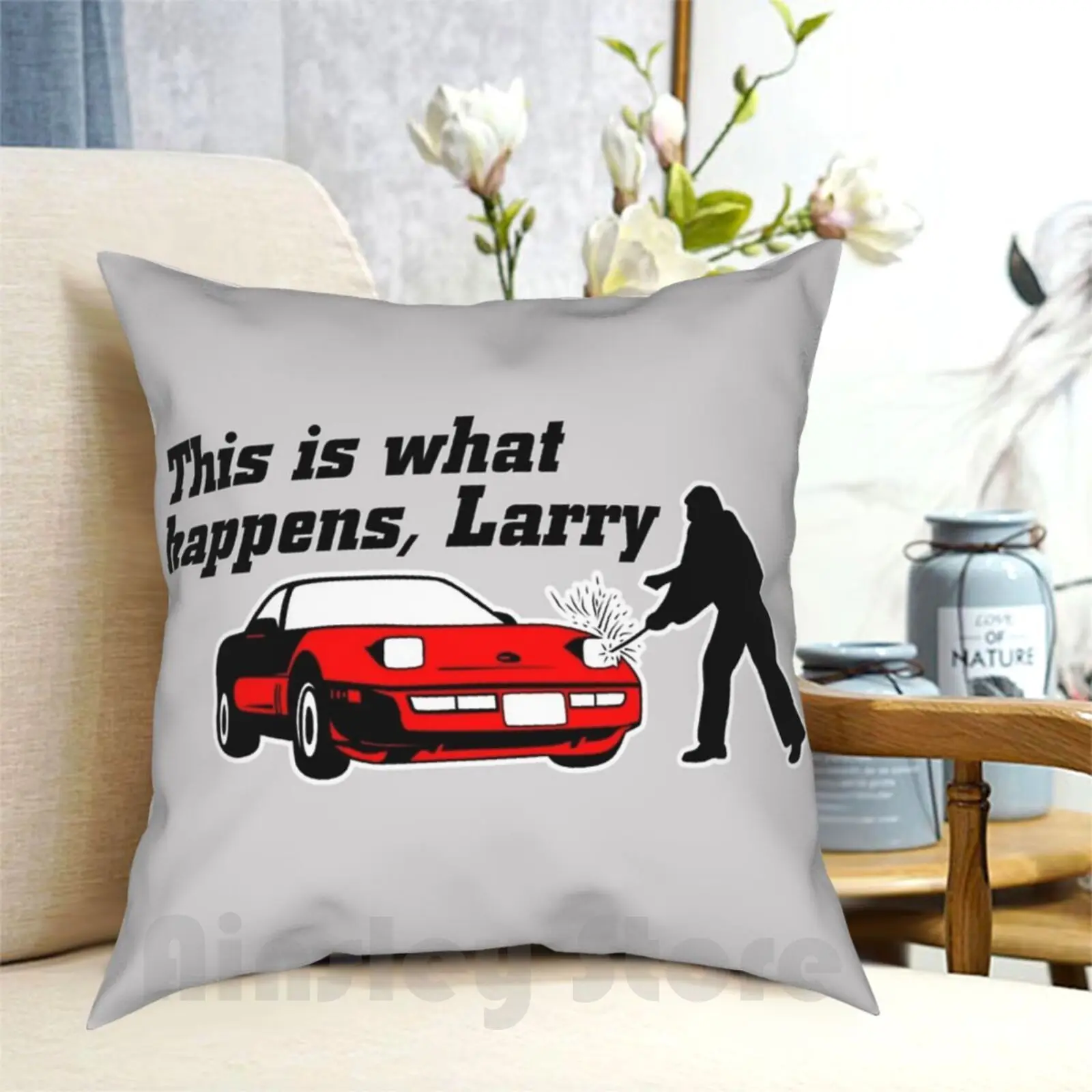 This Is What Happens , Larry Pillow Case Printed Home Soft Throw Pillow Movies Cult Movie Classic Quotes Film Funny