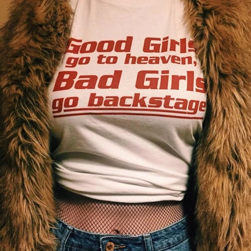 Good Girls Go To Heaven Bad Girls Go Backstage Slogan Shirt Summer Female Hipster Letter T-shirts Harajuku Basic Cotton Tees