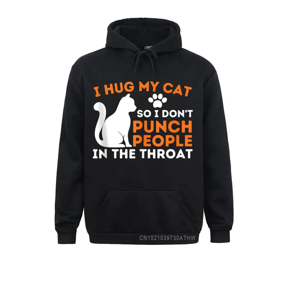 

Design I Hug My Cat So I Don't Punch People Kitten Cat Lover Men Sweatshirts Winter/Fall Long Sleeve Hoodies Clothes