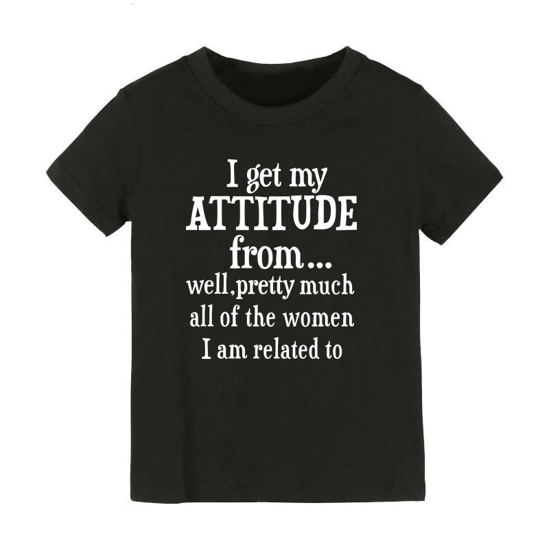 I Get My Attitude From All The People I Am Related To Letters Printed Toddler Kids Boys Girls Tshirt Clothes Funny Summer Tees