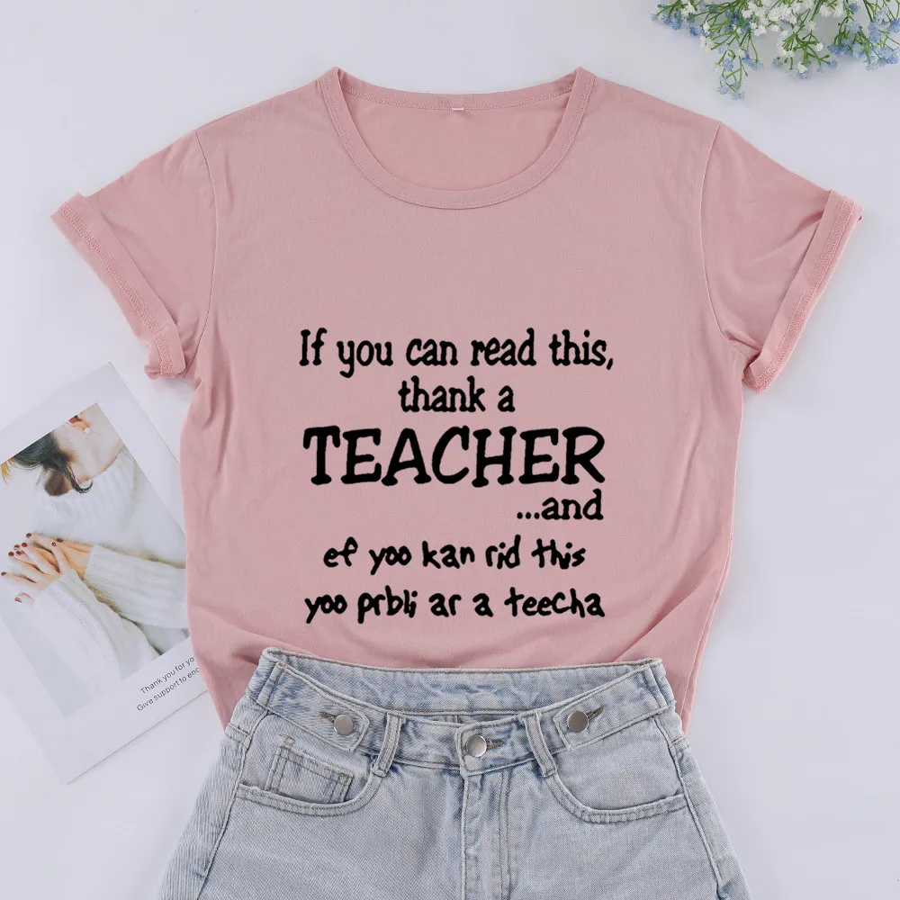 If You Can Read this thank a teacher and Women\'s Short sleeve 100% Cotton Funny Letter print Graphic O neck Tshirt Drop shipping