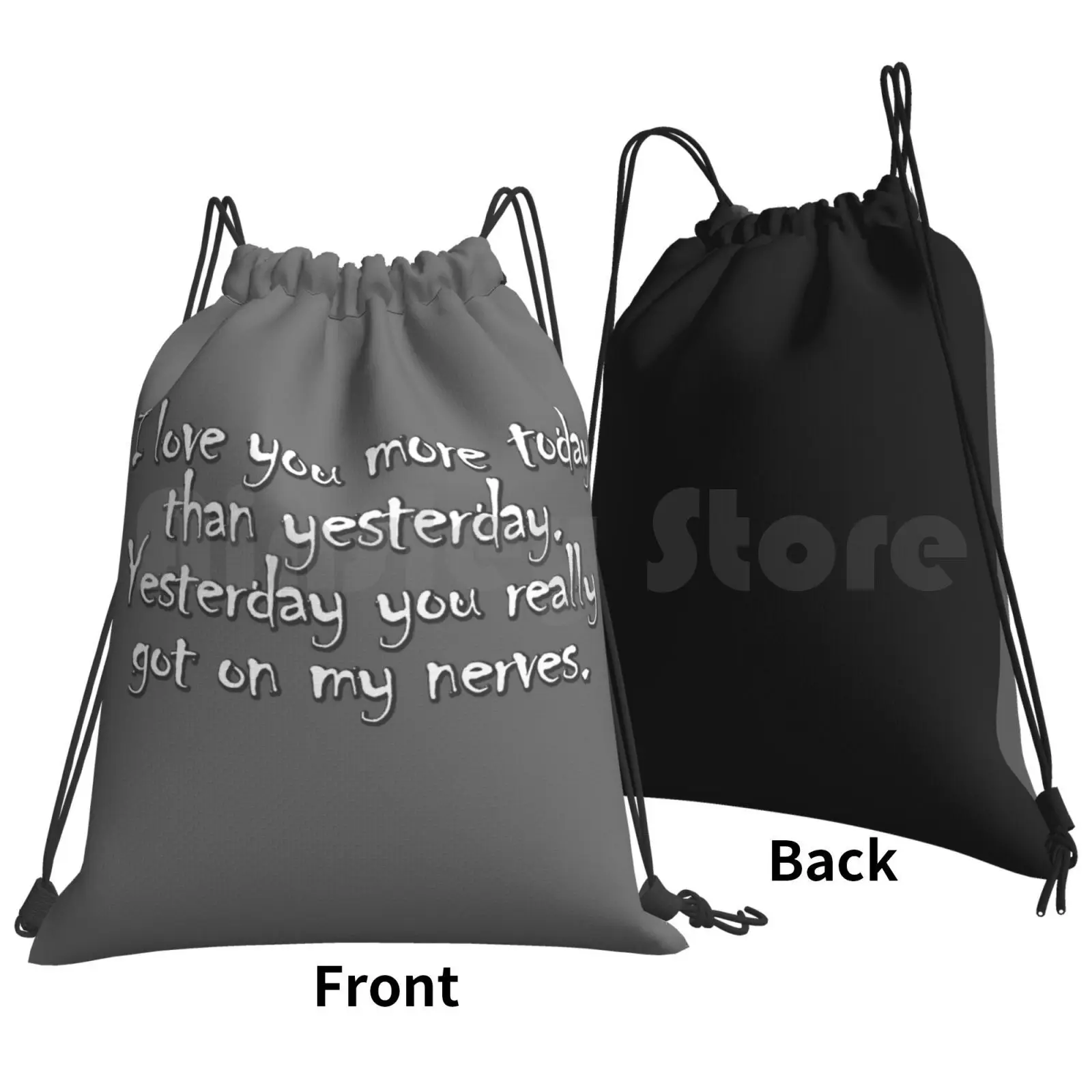 I Love You More Today Than Yesterday. Yesterday You Really Got On My Nerves. Backpack Drawstring Bag Riding Climbing Gym Bag