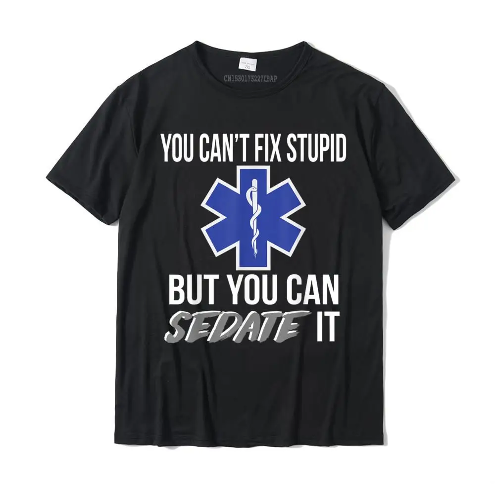 You can't Fix Stupid But You Can Sedate It EMT Paramedic T-Shirt Cotton Casual Tops Shirt Funny Men's T Shirts Anime