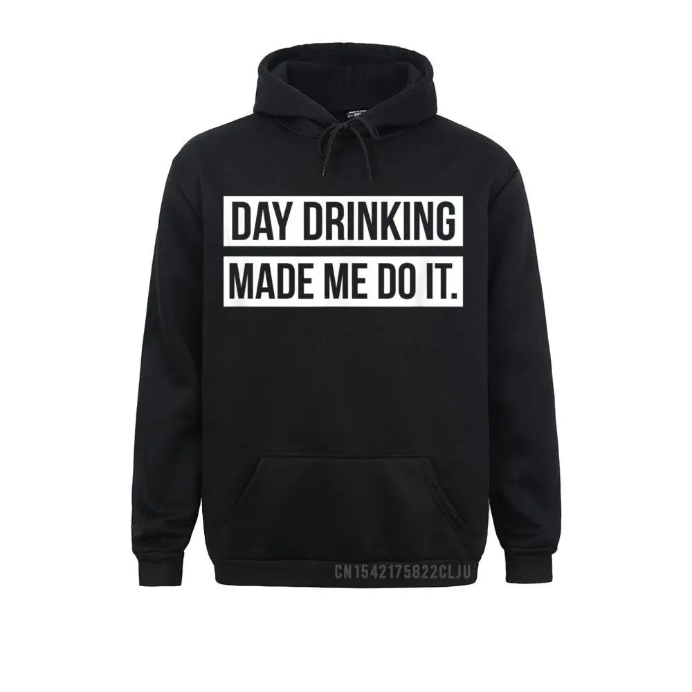 2021 New Women Men Sweatshirts Funny Day Drinking Shirts Day Drinking Made Me Do It Warm Design Hoodies Clothes Long Sleeve