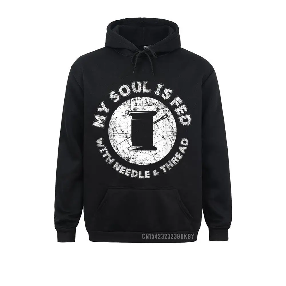 Hoodies Hoods My Soul Is Fed With Needle And Thread Sewing Sew Gift Spring/Autumn Long Sleeve Men Sweatshirts Geek Fitted