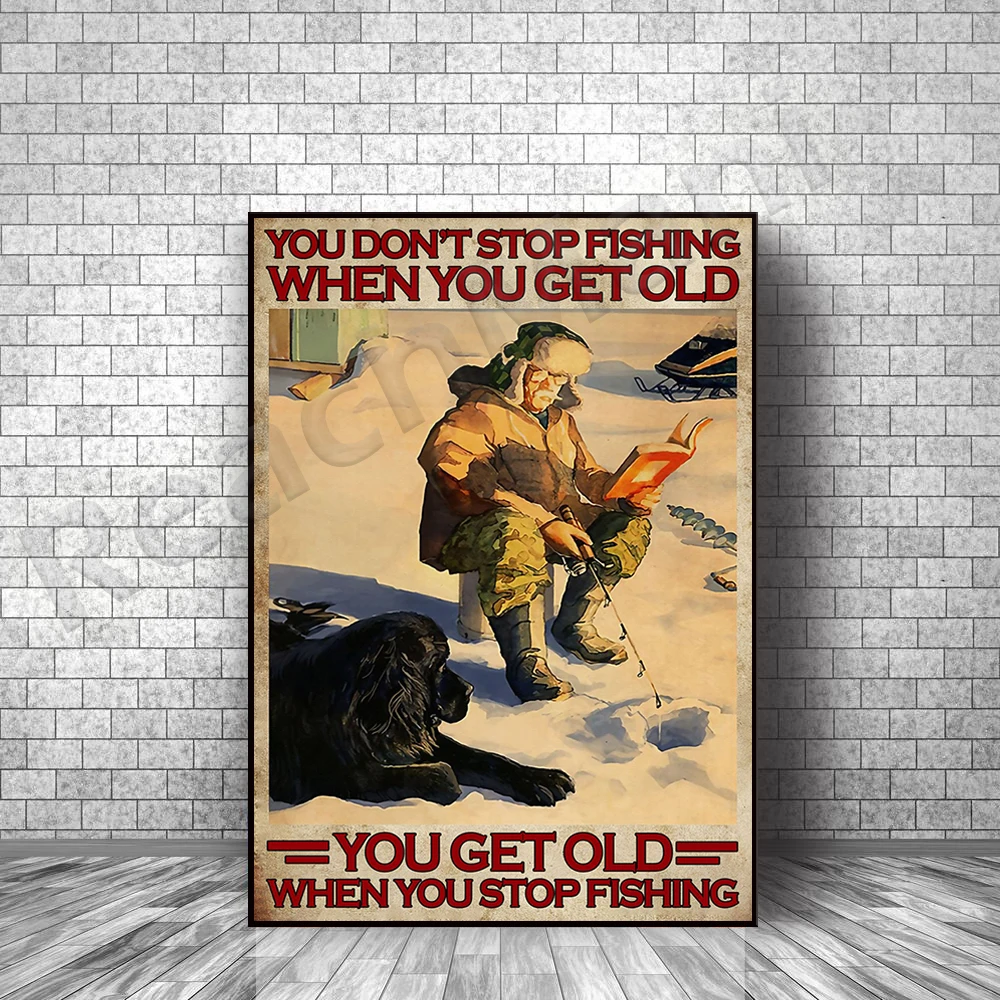 Ice Fishing Fisher Fisher and Dogs in Love Poster You Don't Stop Fishing When You Get Old Poster Poster Living Decor Poster