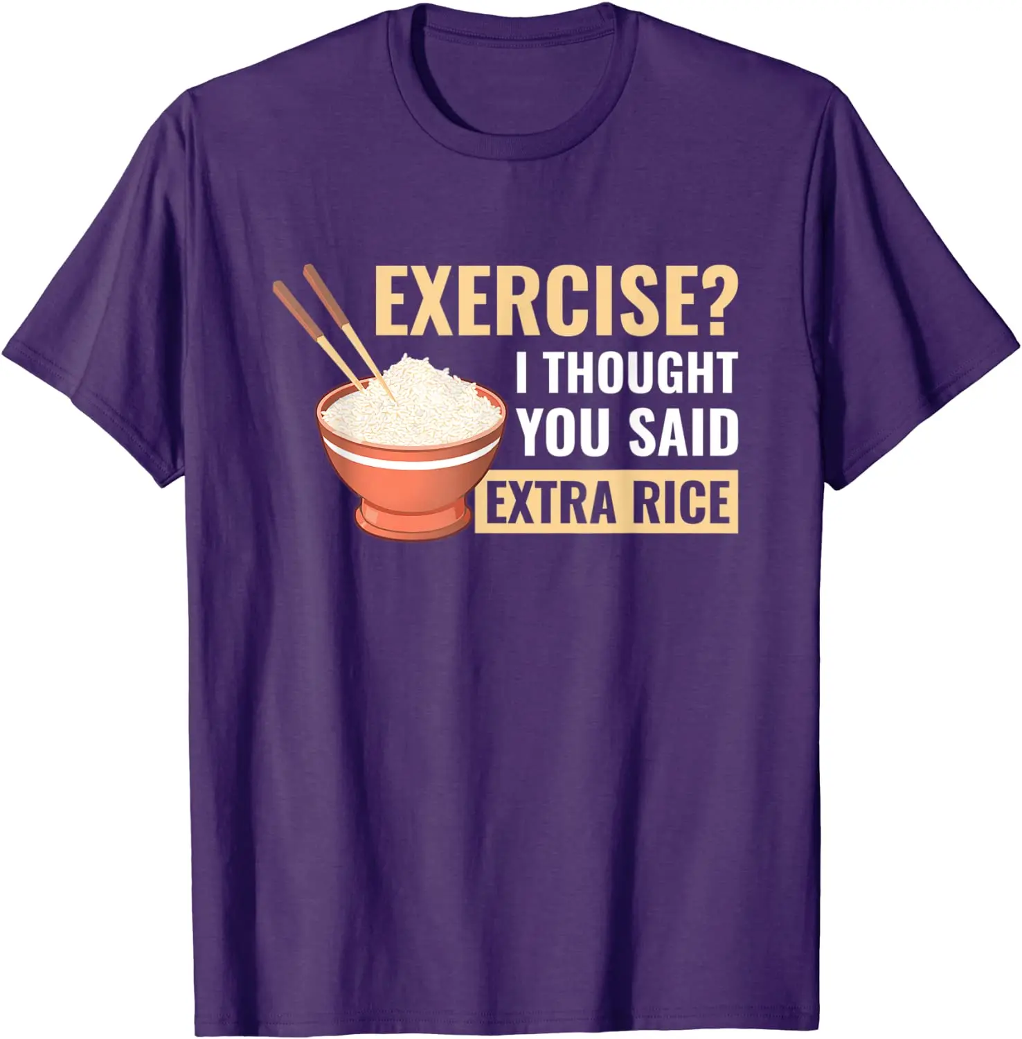 Exercise I Thought You Said  Rice Funny Asian Food T-Shirt Cotton T Shirt for Men comfortable Tops Shirts Latest Printed On