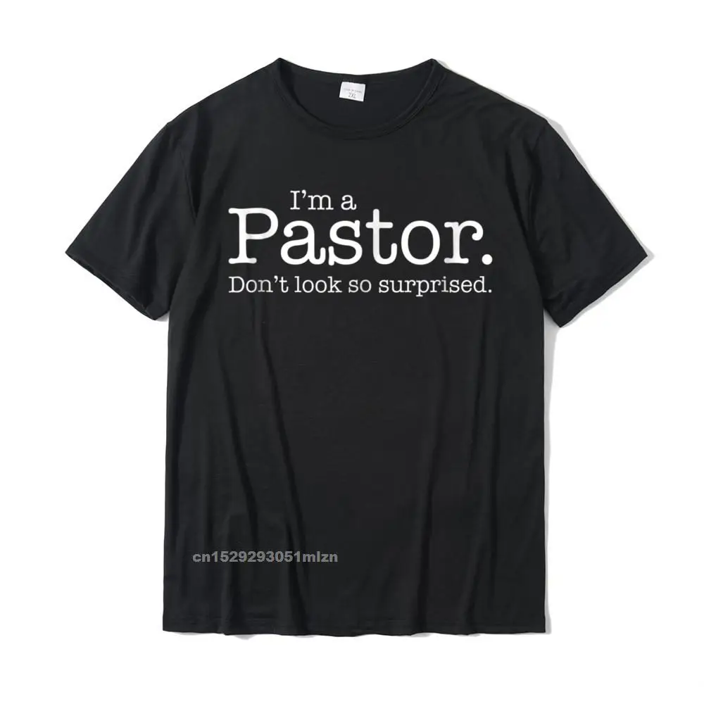 Im A Pastor. Dont Look So Surprised. Quot Funny Gift Shirt Cotton Tops Tees Group Latest Casual T Shirt