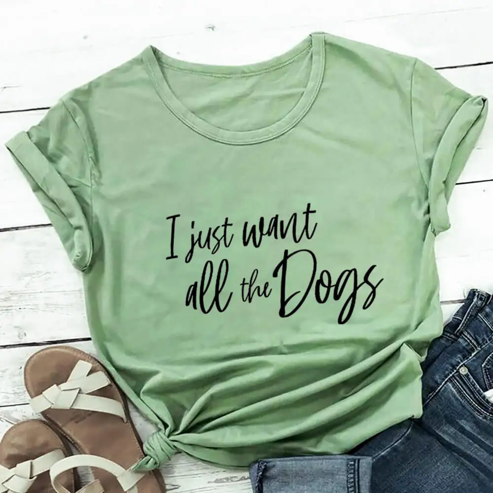 

I Just Want All The Dogs 100%Cotton Printed Women's Tshirt Dog Mom Funny Summer Casual O-Neck Short Sleeve Tops Pet Lover Gift