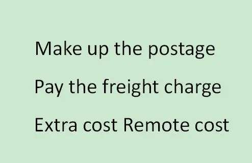 Extra cost Remote shipping cost Make up the postage Pay the freight charge