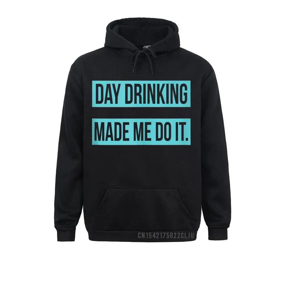 

Day Drinking Made Me Do It Funny Sunday Funday Men Sweatshirts Classic Long Sleeve Brand Hoodies Clothes For April FOOL DAY