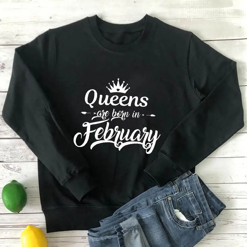 Born in February Birthday Sweatshirt New Arrival Funny Casual 100%Cotton Long Sleeve Tops Birthday Party Tops Gift for Her