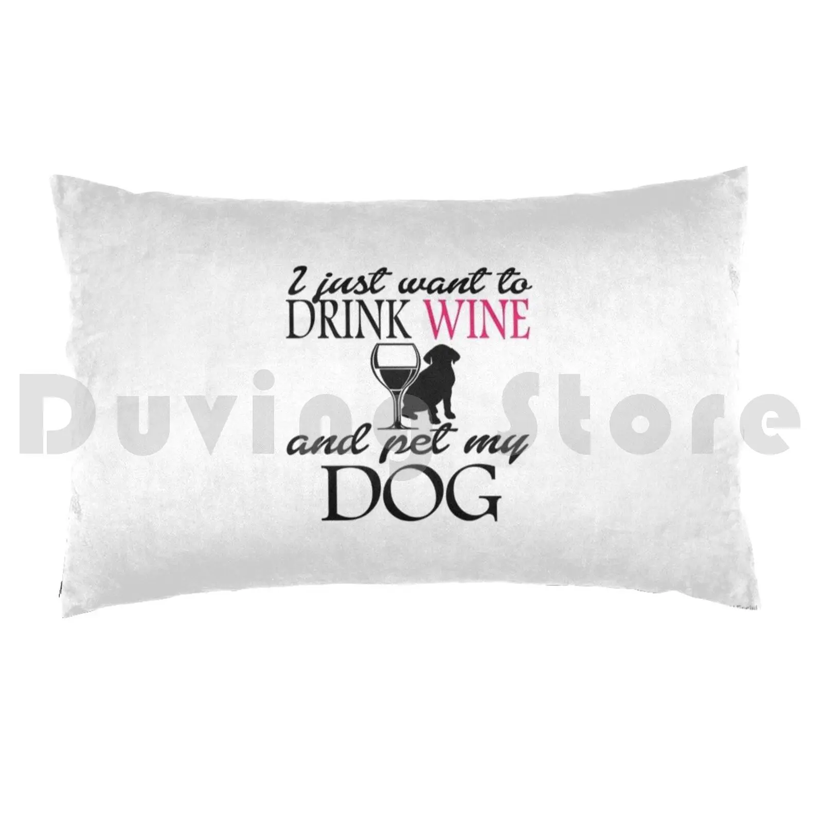 I Just Want To Drink Wine And Pet My Dog Pillow Case Printed 50x75 Dog Dog Food Pomeranian Dog Sweater