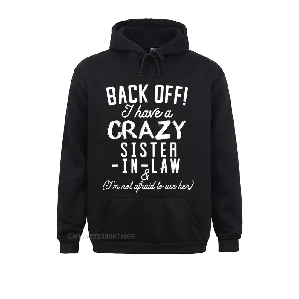 

Funny Sister Oversized Hoodie Back Off I Have A Crazy Sister-in-Law Sweatshirts Personalized Hoodies Special Hoods Male