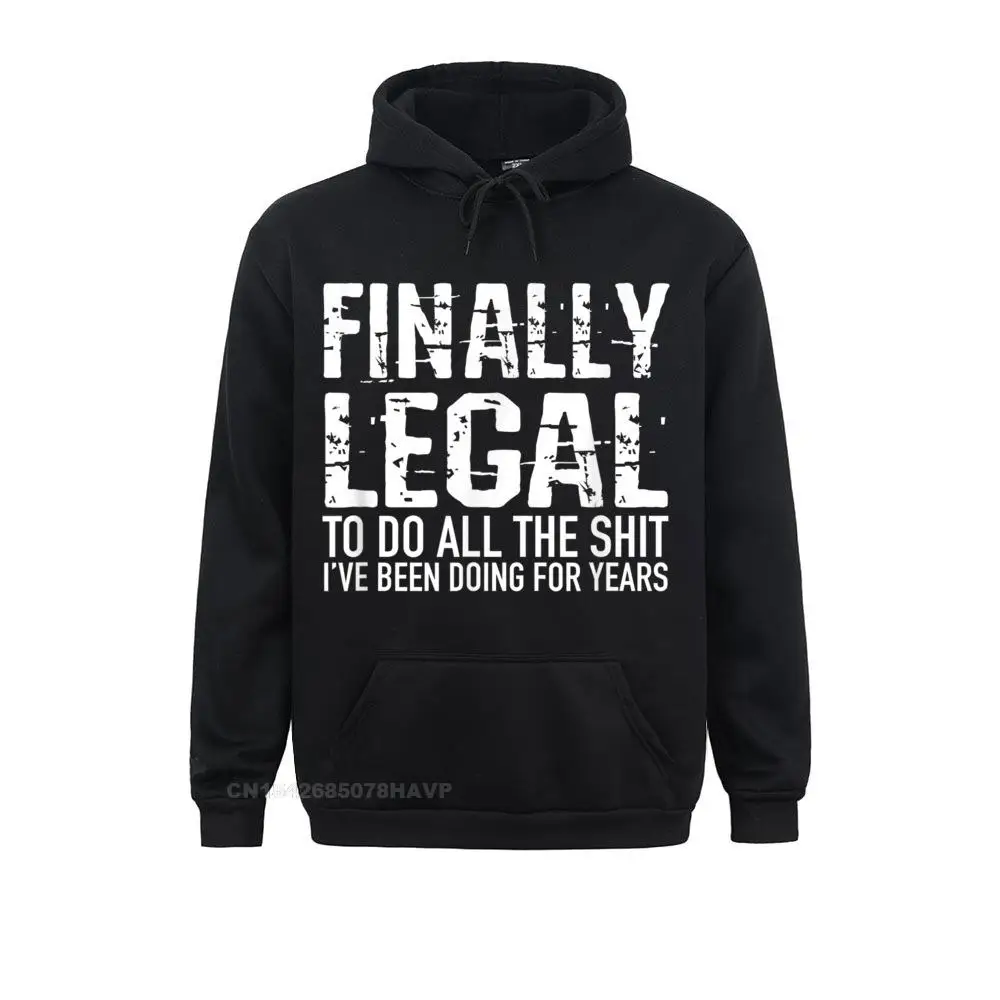 

Casual Funny 21st Birthday Punk Finally Legal For Men Women Hoodie Mens Sweatshirts Funny New Anime Sweater Hoodies Clothes