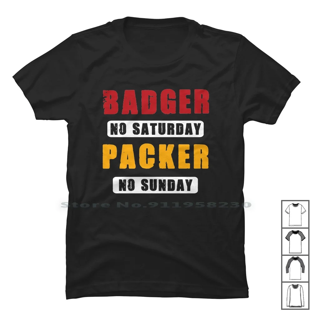 Badger No Saturday Packer No Sunday Green Bay Fans T Shirt 100% Cotton Saturday Birthday Animals Sunday Badger Humor Green